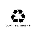 Vinyl Wall Art Decal - Don't Be Trashy - Reuse Reduce Recycle Modern Funny Recycling Symbol Quote Sticker For Home School Classroom Work Office Store Window Decor 1