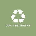 Vinyl Wall Art Decal - Don't Be Trashy - 17" x 24" - Reuse Reduce Recycle Modern Funny Recycling Symbol Quote Sticker For Home School Classroom Work Office Store Window Decor 1