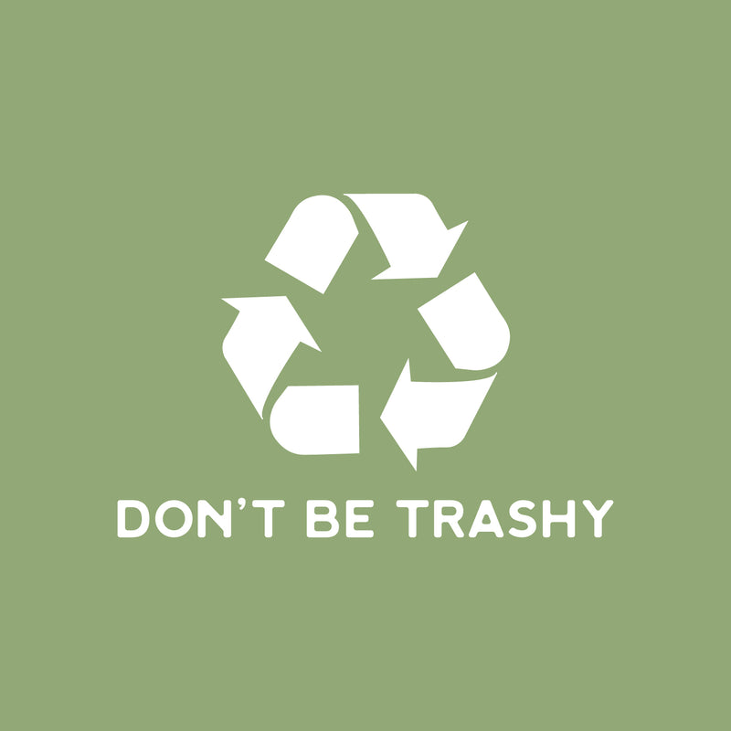 Vinyl Wall Art Decal - Don't Be Trashy - 17" x 24" - Reuse Reduce Recycle Modern Funny Recycling Symbol Quote Sticker For Home School Classroom Work Office Store Window Decor 1