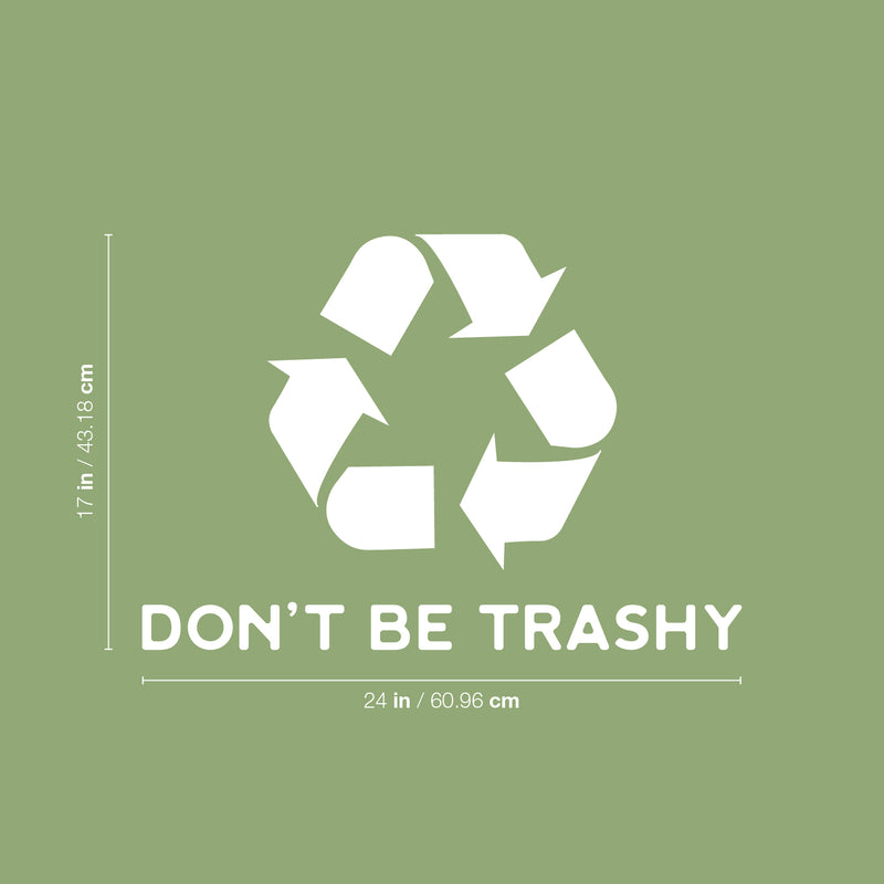 Vinyl Wall Art Decal - Don't Be Trashy - 17" x 24" - Reuse Reduce Recycle Modern Funny Recycling Symbol Quote Sticker For Home School Classroom Work Office Store Window Decor 4