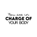 Vinyl Wall Art Decal - You Are In Charge Of Your Body - 7" x 19" - Modern Inspirational Optimism Self Love Quote Sticker For Home Office Bedroom Closet Living Room Decor 1