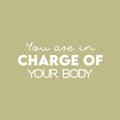 Vinyl Wall Art Decal - You Are In Charge Of Your Body - 7" x 19" - Modern Inspirational Optimism Self Love Quote Sticker For Home Office Bedroom Closet Living Room Decor 1