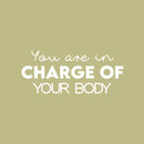 Vinyl Wall Art Decal - You Are In Charge Of Your Body - 7" x 19" - Modern Inspirational Optimism Self Love Quote Sticker For Home Office Bedroom Closet Living Room Decor 1