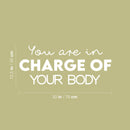 Vinyl Wall Art Decal - You Are In Charge Of Your Body - 7" x 19" - Modern Inspirational Optimism Self Love Quote Sticker For Home Office Bedroom Closet Living Room Decor 4