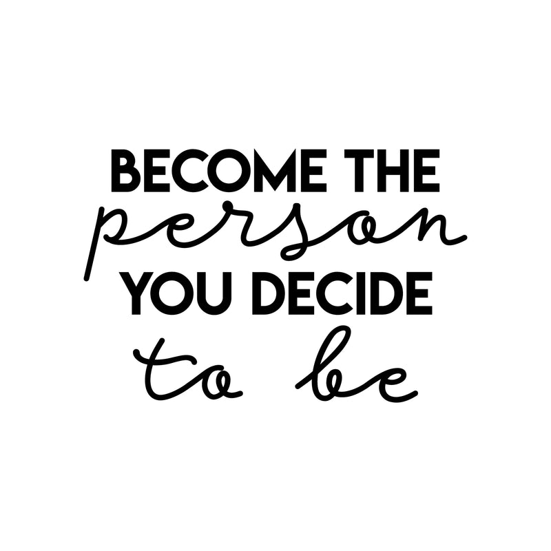 Vinyl Wall Art Decal - Become The Person You Decide To Be - 14. Trendy Cute Inspiring Lovely Good Vibes Quote Sticker For Bedroom Kids Room Living Room Playroom Classroom Daycare Decor 1