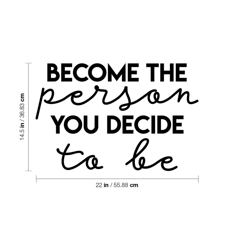 Vinyl Wall Art Decal - Become The Person You Decide To Be - 14.5" x 22" - Trendy Cute Inspiring Lovely Good Vibes Quote Sticker For Bedroom Kids Room Living Room Playroom Classroom Daycare Decor 4