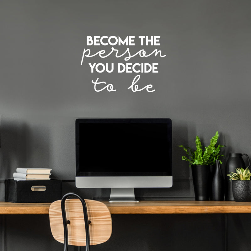 Vinyl Wall Art Decal - Become The Person You Decide To Be - 14.5" x 22" - Trendy Cute Inspiring Lovely Good Vibes Quote Sticker For Bedroom Kids Room Living Room Playroom Classroom Daycare Decor 3