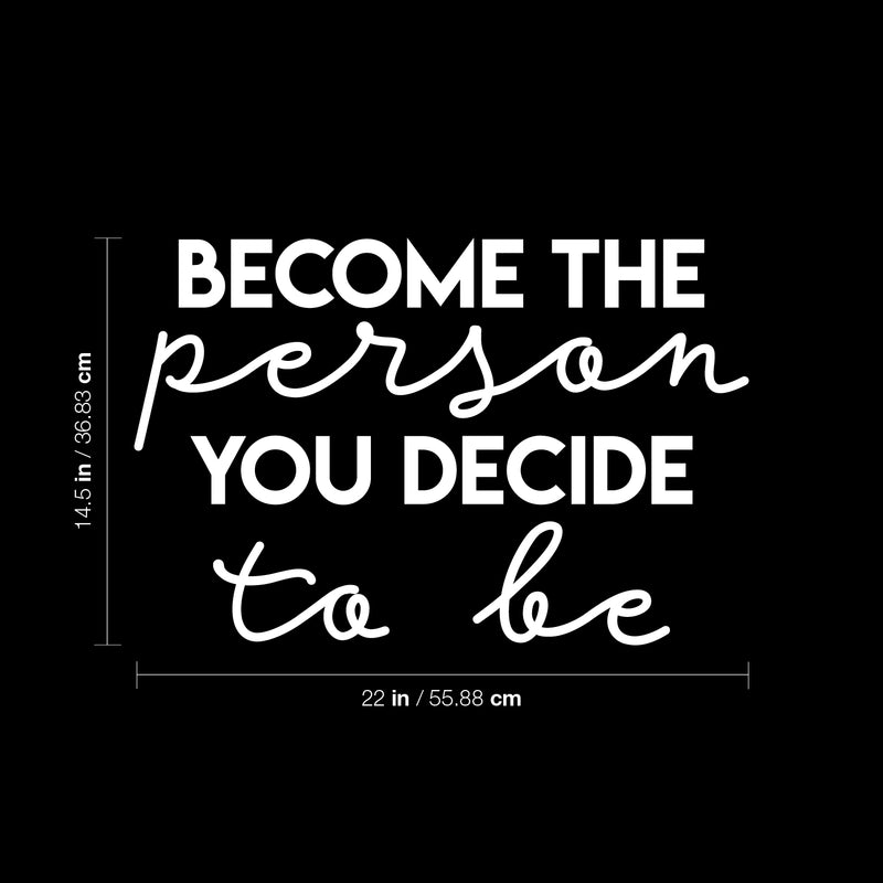 Vinyl Wall Art Decal - Become The Person You Decide To Be - 14.5" x 22" - Trendy Cute Inspiring Lovely Good Vibes Quote Sticker For Bedroom Kids Room Living Room Playroom Classroom Daycare Decor 4