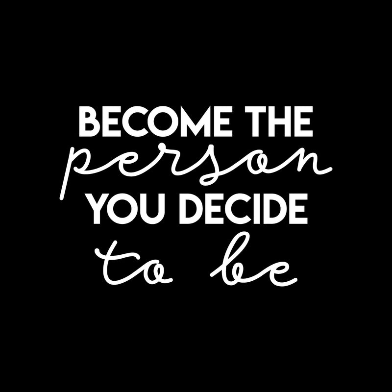 Vinyl Wall Art Decal - Become The Person You Decide To Be - 14.5" x 22" - Trendy Cute Inspiring Lovely Good Vibes Quote Sticker For Bedroom Kids Room Living Room Playroom Classroom Daycare Decor 1