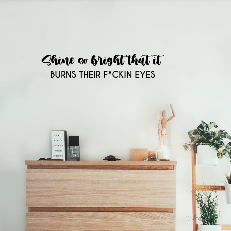 Vinyl Wall Art Decal - Shine So Bright That It Burns Their F*ckin Eyes - 5. Trendy Inspirational Sarcasm Quote Sticker For Home Office Bedroom Living Room Decor 3