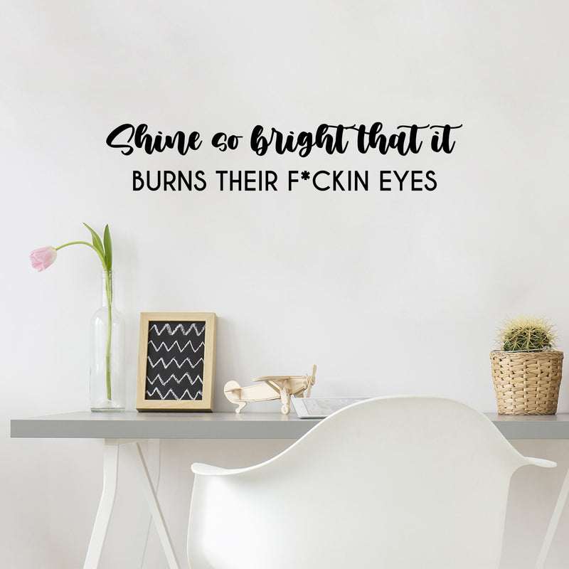 Vinyl Wall Art Decal - Shine So Bright That It Burns Their F*ckin Eyes - 5. Trendy Inspirational Sarcasm Quote Sticker For Home Office Bedroom Living Room Decor 2