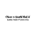 Vinyl Wall Art Decal - Shine So Bright That It Burns Their F*ckin Eyes - 5. Trendy Inspirational Sarcasm Quote Sticker For Home Office Bedroom Living Room Decor 1