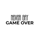 Vinyl Wall Art Decal - Never Say Game Over - 8.5" x 25" - Trendy Cool Motivational Positive Fun Quote Sticker For Bedroom Kids Room Living Room Playroom Daycare Gaming Room School  Decor 1