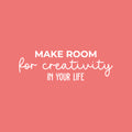 Vinyl Wall Art Decal - Make Room For Creativity In Your Life - 8" x 25" - Trendy Positive Inspiring Good Vibes Quote Sticker For Home Office Kids Room Playroom Classroom School Coffee Shop Decor 1