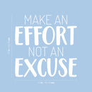 Vinyl Wall Art Decal - Make An Effort Not An Excuse - 17" x 17" - Trendy Cool Motivating Positive Vibes Quote Sticker For Home Bedroom Living Room Playroom School Office Gym Fitness Decor 4