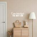 Vinyl Wall Art Decal - I Am Beautiful The Way I Am - 8" x 25" - Trendy Inspiring Cute Positive Lovely Quote Sticker For Bedroom Closet Bathroom Make Up Mirror Boutique Beauty Saloon Spa Selfcare Decor 3