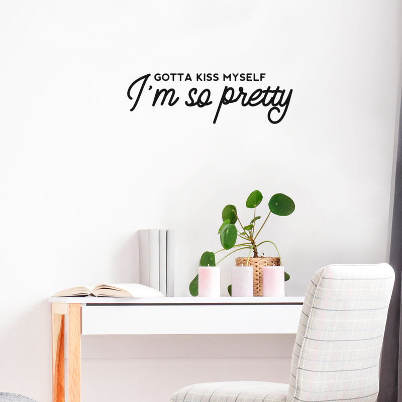 Vinyl Wall Art Decal - Gotta Kiss Myself I'm So Pretty - Modern Inspirational Optimism Self Love Quote Sticker For Home Office Bedroom Closet Living Room Decor 3