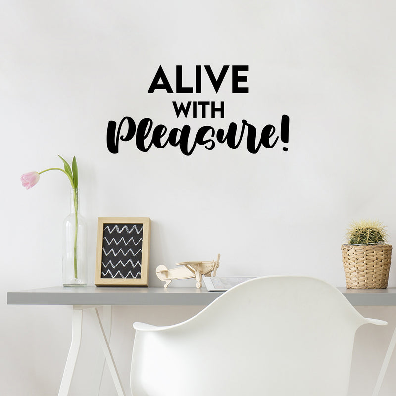 Vinyl Wall Art Decal - Alive With Pleasure! - 12.5" x 25" - Trendy Inspiring Cute Positive Mind Quote Sticker For Home Bedroom Living Room Classroom School Office Coffee Shop Decor 2