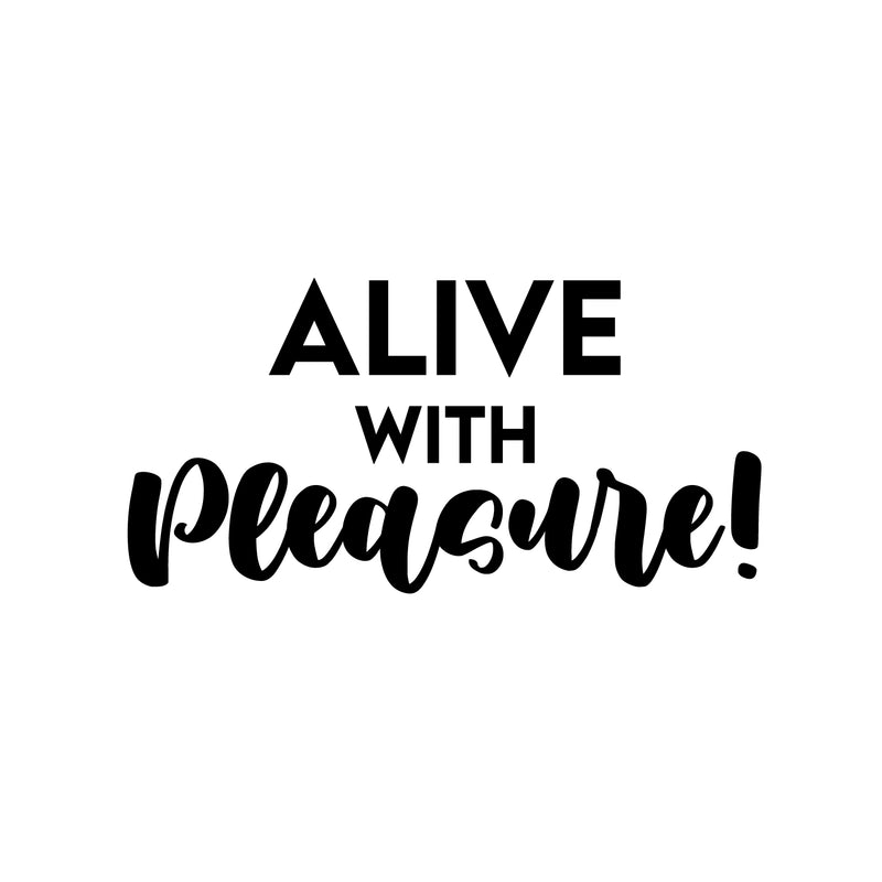 Vinyl Wall Art Decal - Alive With Pleasure! - 12.5" x 25" - Trendy Inspiring Cute Positive Mind Quote Sticker For Home Bedroom Living Room Classroom School Office Coffee Shop Decor 1