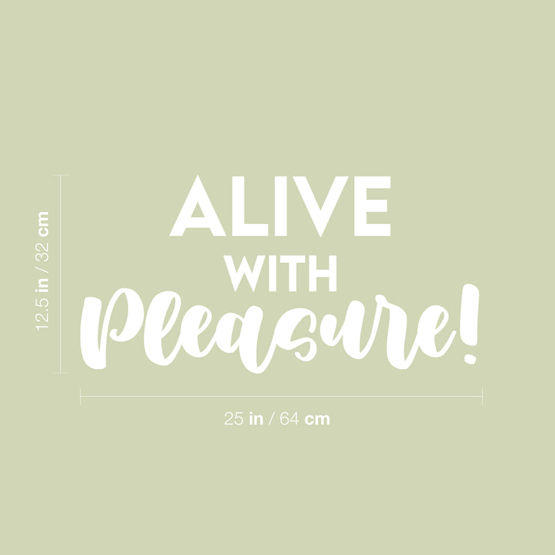 Vinyl Wall Art Decal - Alive With Pleasure! - 12.5" x 25" - Trendy Inspiring Cute Positive Mind Quote Sticker For Home Bedroom Living Room Classroom School Office Coffee Shop Decor 4