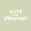 Vinyl Wall Art Decal - Alive With Pleasure! - 12.5" x 25" - Trendy Inspiring Cute Positive Mind Quote Sticker For Home Bedroom Living Room Classroom School Office Coffee Shop Decor 1