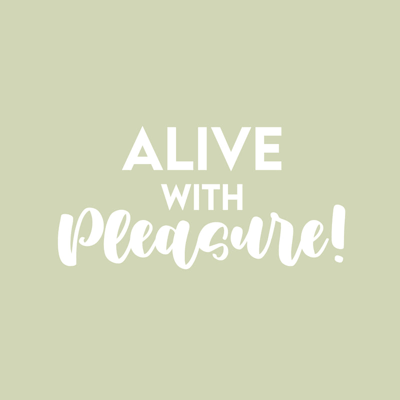 Vinyl Wall Art Decal - Alive With Pleasure! - 12.5" x 25" - Trendy Inspiring Cute Positive Mind Quote Sticker For Home Bedroom Living Room Classroom School Office Coffee Shop Decor 1