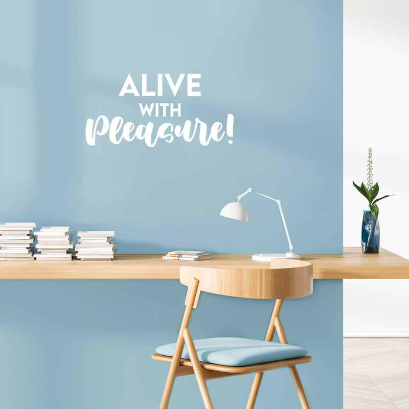 Vinyl Wall Art Decal - Alive With Pleasure! - 12.5" x 25" - Trendy Inspiring Cute Positive Mind Quote Sticker For Home Bedroom Living Room Classroom School Office Coffee Shop Decor 3