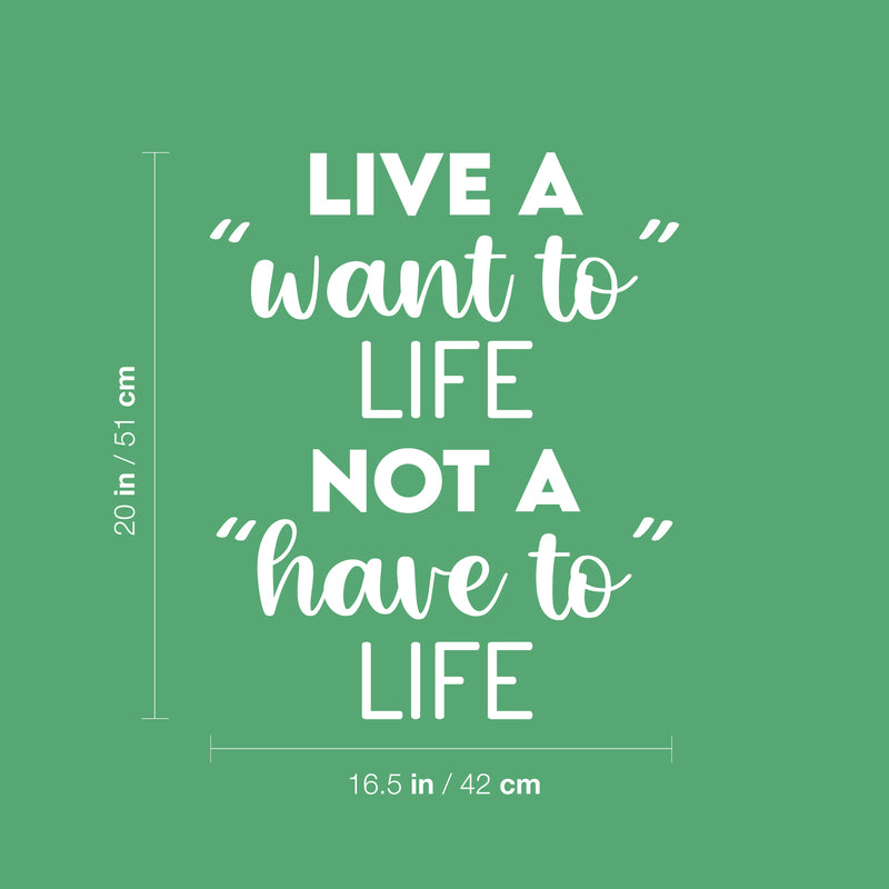 Vinyl Wall Art Decal - Live A "Want To" Life Not A "Have To" Life - 20" x 16.5" - Trendy Inspiring Cute Positive Mind Quote Sticker For Bedroom Living Room School Office Coffee Shop Decor 4