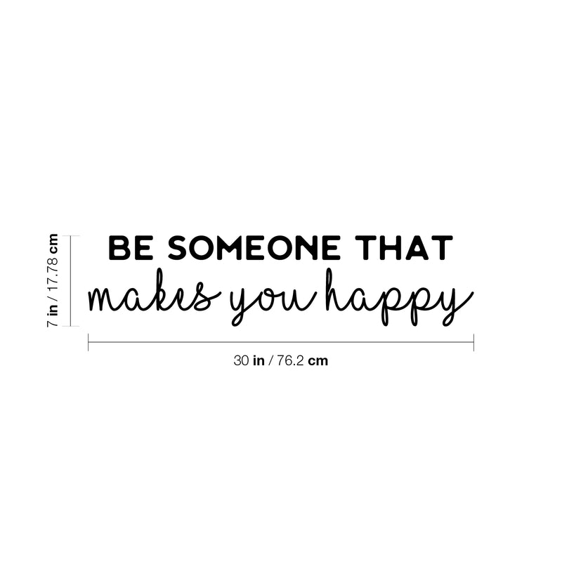 Vinyl Wall Art Decal - Be Someone That Makes You Happy - 7" x 30" - Modern Inspirational Positive Self-Esteem Quote Sticker For Home Office Bedroom Closet Living Room Coffee Shop Decor 4