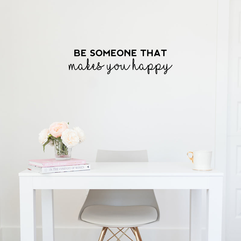 Vinyl Wall Art Decal - Be Someone That Makes You Happy - Modern Inspirational Positive Self-Esteem Quote Sticker For Home Office Bedroom Closet Living Room Coffee Shop Decor 3