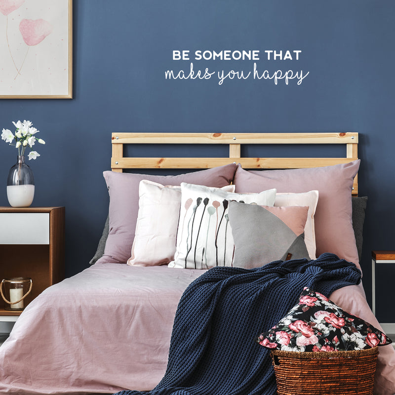 Vinyl Wall Art Decal - Be Someone That Makes You Happy - 7" x 30" - Modern Inspirational Positive Self-Esteem Quote Sticker For Home Office Bedroom Closet Living Room Coffee Shop Decor 2