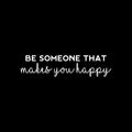 Vinyl Wall Art Decal - Be Someone That Makes You Happy - 7" x 30" - Modern Inspirational Positive Self-Esteem Quote Sticker For Home Office Bedroom Closet Living Room Coffee Shop Decor 1