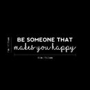 Vinyl Wall Art Decal - Be Someone That Makes You Happy - 7" x 30" - Modern Inspirational Positive Self-Esteem Quote Sticker For Home Office Bedroom Closet Living Room Coffee Shop Decor 4