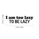 Vinyl Wall Art Decal - I Am Too Lazy To Be Lazy - 6. Trendy Inspirational Funny Sarcastic Quote Sticker For Home Office Bedroom Living Room Decor 4
