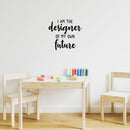 Vinyl Wall Art Decal - I Am The Designer Of My Own Future - 16. - Trendy Motivational Positive Vibes Quote Sticker For Living Room Kids Room Playroom Classroom School Office Decor 2