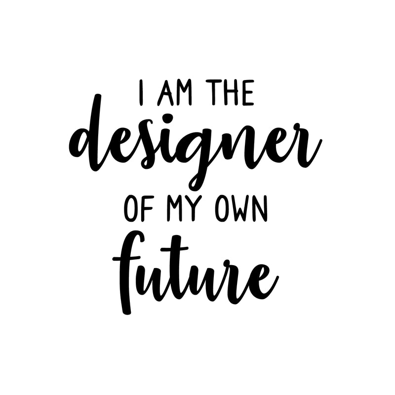 Vinyl Wall Art Decal - I Am The Designer Of My Own Future - 16.5" x 17.5" - Trendy Motivational Positive Vibes Quote Sticker For Living Room Kids Room Playroom Classroom School Office Decor 1