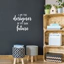 Vinyl Wall Art Decal - I Am The Designer Of My Own Future - 16.5" x 17.5" - Trendy Motivational Positive Vibes Quote Sticker For Living Room Kids Room Playroom Classroom School Office Decor 2