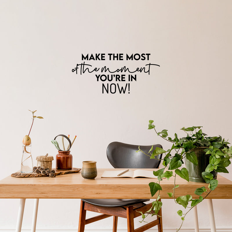 Vinyl Wall Art Decal - Make The Most Of The Moment You're In Now - 4" x 26" - Modern Inspirational Optimism Quote Sticker For Home Office Bedroom Closet Living Room Coffee Shop Decor 2