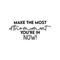 Vinyl Wall Art Decal - Make The Most Of The Moment You're In Now - 11. Modern Inspirational Optimism Quote Sticker For Home Office Bedroom Closet Living Room Coffee Shop Decor 1