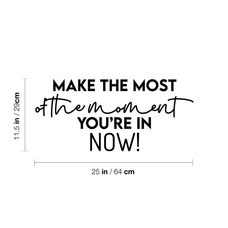 Vinyl Wall Art Decal - Make The Most Of The Moment You're In Now - 4" x 26" - Modern Inspirational Optimism Quote Sticker For Home Office Bedroom Closet Living Room Coffee Shop Decor 4