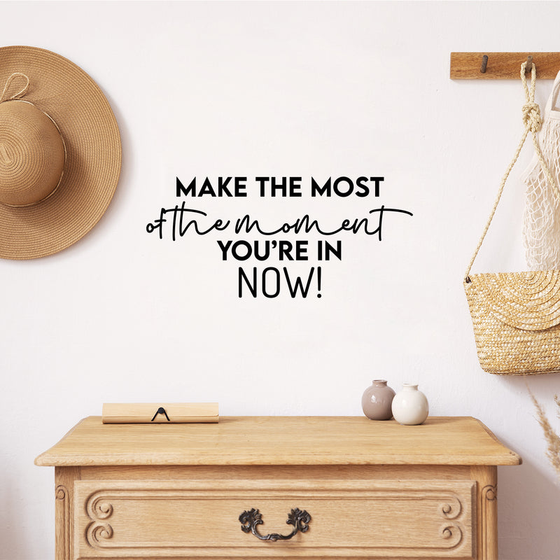 Vinyl Wall Art Decal - Make The Most Of The Moment You're In Now - 11. Modern Inspirational Optimism Quote Sticker For Home Office Bedroom Closet Living Room Coffee Shop Decor 3