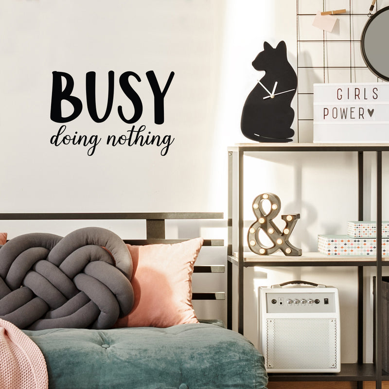 Vinyl Wall Art Decal - Busy Doing Nothing - Modern Inspirational Sarcastic Humor Quote Sticker For Home Bedroom Living Room Work Office Coffee Shop Decor 2