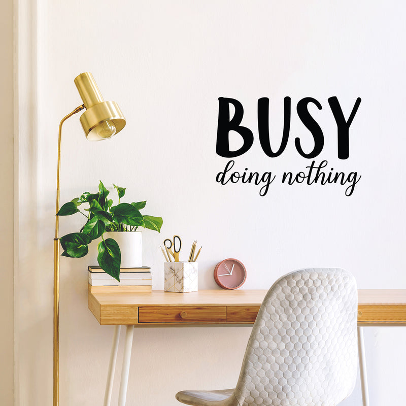 Vinyl Wall Art Decal - Busy Doing Nothing - Modern Inspirational Sarcastic Humor Quote Sticker For Home Bedroom Living Room Work Office Coffee Shop Decor 3