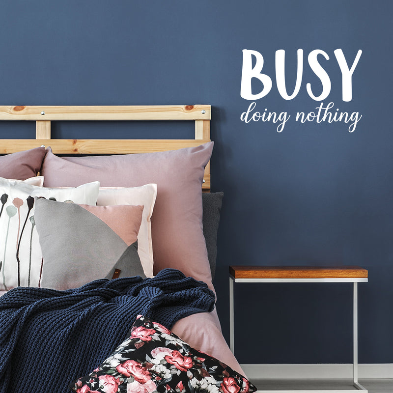 Vinyl Wall Art Decal - Busy Doing Nothing - 15" x 22" - Modern Inspirational Sarcastic Humor Quote Sticker For Home Bedroom Living Room Work Office Coffee Shop Decor 3