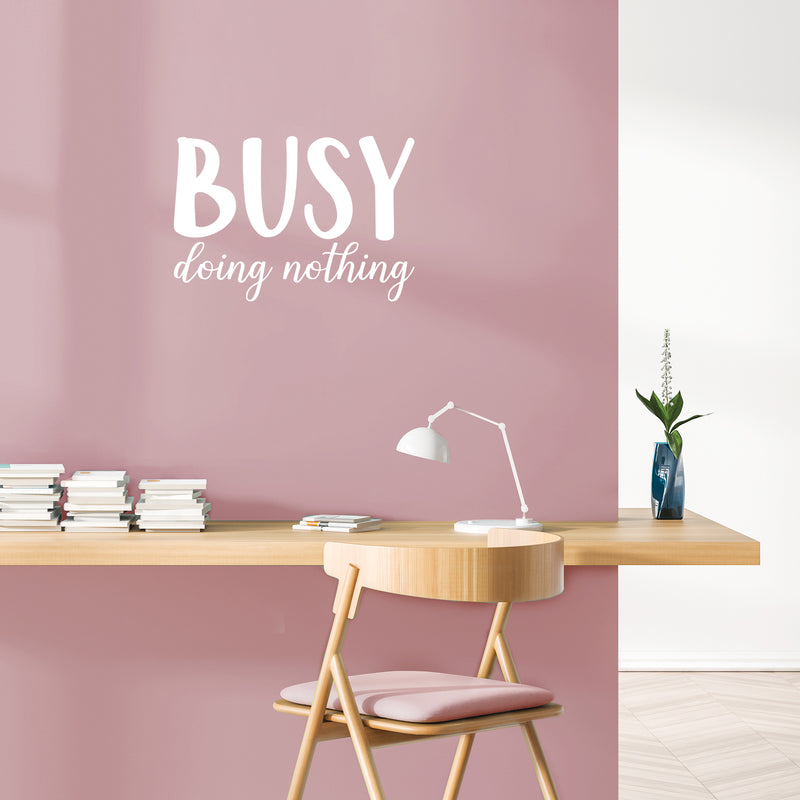 Vinyl Wall Art Decal - Busy Doing Nothing - 15" x 22" - Modern Inspirational Sarcastic Humor Quote Sticker For Home Bedroom Living Room Work Office Coffee Shop Decor 2