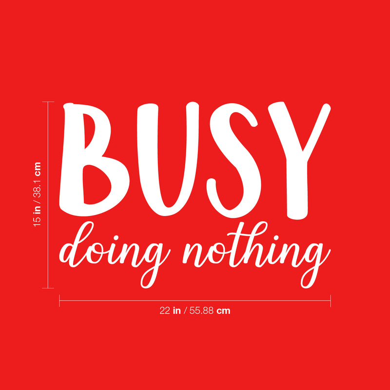 Vinyl Wall Art Decal - Busy Doing Nothing - 15" x 22" - Modern Inspirational Sarcastic Humor Quote Sticker For Home Bedroom Living Room Work Office Coffee Shop Decor 4