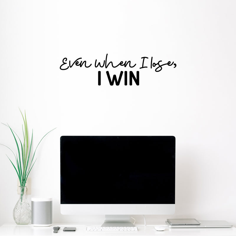 Vinyl Wall Art Decal - Even When I Lose I Win - 7" x 25" - Modern Motivational Optimism Quote Sticker For Home Office Bedroom Office Living Room School Classroom Decor 2