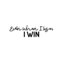 Vinyl Wall Art Decal - Even When I Lose I Win - 7" x 25" - Modern Motivational Optimism Quote Sticker For Home Office Bedroom Office Living Room School Classroom Decor 1