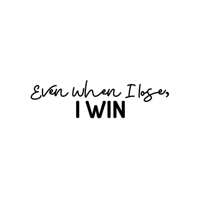 Vinyl Wall Art Decal - Even When I Lose I Win - 7" x 25" - Modern Motivational Optimism Quote Sticker For Home Office Bedroom Office Living Room School Classroom Decor 1