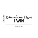 Vinyl Wall Art Decal - Even When I Lose I Win - 7" x 25" - Modern Motivational Optimism Quote Sticker For Home Office Bedroom Office Living Room School Classroom Decor 4